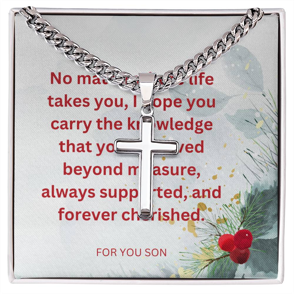 To My Son no matter where life takes you, I hope you carry the knowledge that you aree loved.