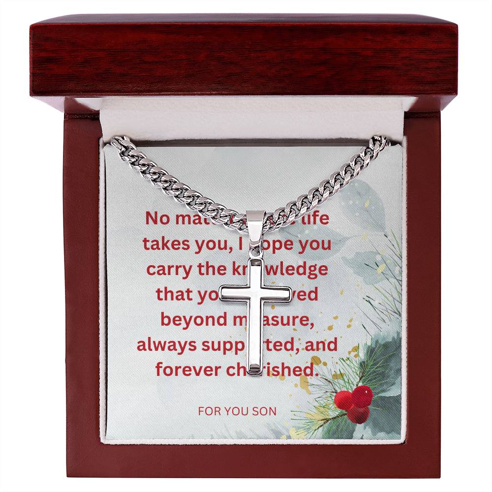 To My Son no matter where life takes you, I hope you carry the knowledge that you aree loved.