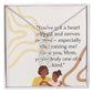 To My Mom You've got a heart of gold and nerved of steel.